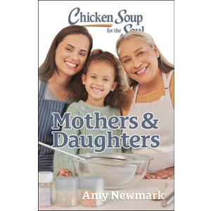 Chicken Soup for the Soul: Mothers & Daughters
