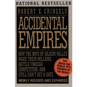 Accidental Empires: How the Boys of Silicon Valley Make Their Millions, Battle Foreign Competition, and Still Can't Get a Date