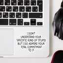 2 x (3pcs) I Don't Understand Your Specific Kind of Stupid But I Do Admire Sticker Funny Sarcastic Sayings Vinyl Decal Sticker for Tumbler Kindle Laptop Water Bottle Phone -Size 3x2