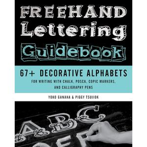 Freehand Lettering Guidebook: 67+ Decorative Alphabets for Writing with Chalk, Posca, Copic Markers, and Calligraphy Pens