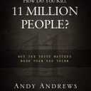 How Do You Kill 11 Million People?: Why the Truth Matters More Than You Think