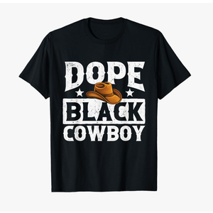 Dope Black Cowboy - Melanin Cowboy Western Rodeo Rancher T-Shirt XL