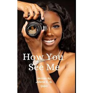 How You See Me by Julena C G (Juju) (Author)