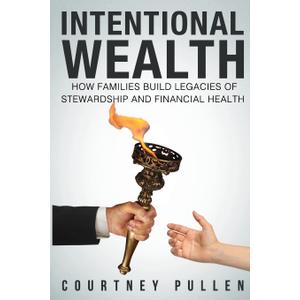 Intentional Wealth: How Families Build Legacies of Stewardship and Financial Health