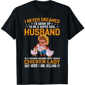 Mens I Never Dreamed I'd Grow Up To Be A Husband Of Chicken Lady T-Shirt
