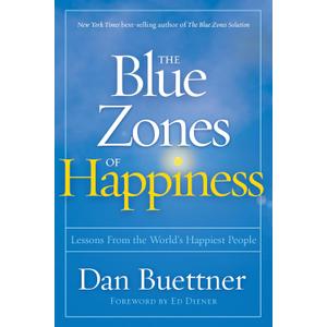 Blue Zones of Happiness, The: Lessons From the World's Happiest People (The Blue Zones)