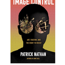 Image Control: Art, Fascism, and the Right to Resist