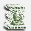 10 x (5Pcs) Sometimes I Just Be Fartin Sticker 3 Inch, Funny Frog Stickers, Frog Meme Sassy Sarcastic Adult Humor Saying Funny Fart Stickers, Sassy Sarcastic Adult Humor Decals Waterproof Vinyl