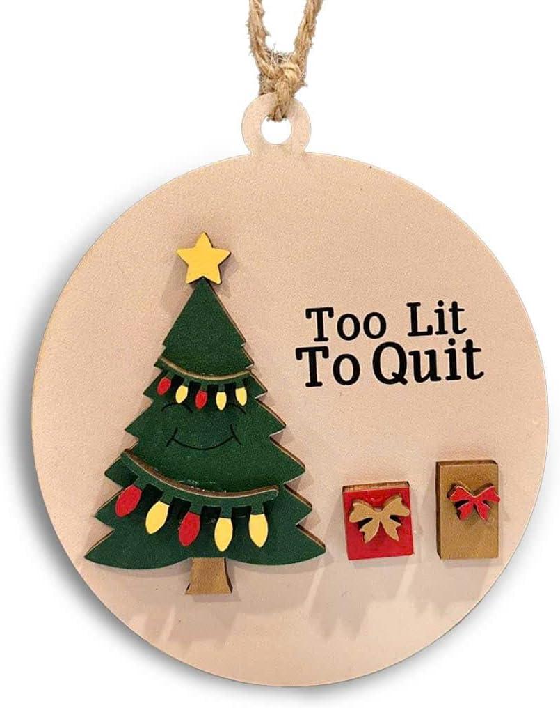 Funny Christmas Ornament 2025  Too Lit to Quit Tree Decoration, 4 Inch Wooden 2-Layer Ornament, Fun Novelty Xmas Ornament Gift for Friends, Office (Cute)