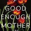 A Good Enough Mother: A Novel