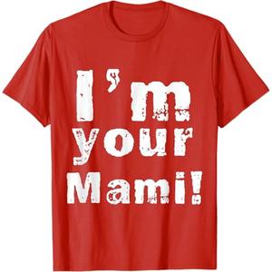 I'm Your Mami Mom Mama Funny Mother's Day, Mother's Day T-Shirt, XS