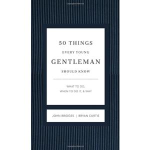 50 Things Every Young Gentleman Should Know Revised and Expanded: What to Do, When to Do It, and Why (The GentleManners Series)