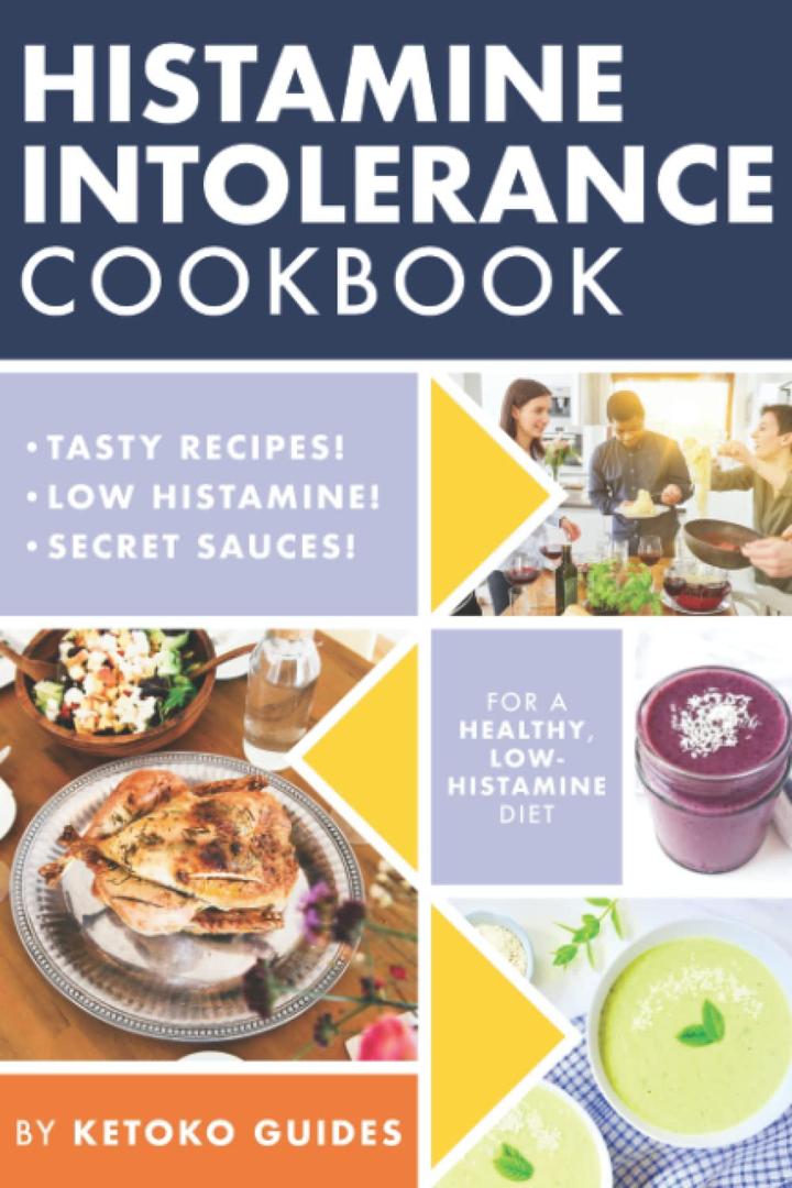 Histamine Intolerance Cookbook: Delicious, Nourishing, Low-Histamine Recipes, And Every Ingredient Labeled For Histamine Content