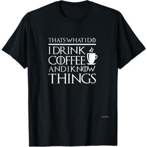 Thats What I Do I Drink Coffee and I Know Things - Fun Shirt T-Shirt, S