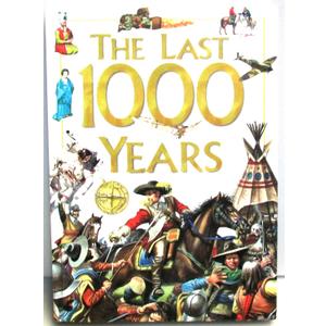 LAST 1000 YEARS, THE, 1,000 Years Ago to the Present Day
