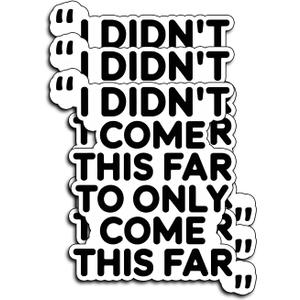 (3Pcs) Inspirational Quote Sticker Motivational Vinyl Decal I Didnt Come This Far to Only Come This Far Waterproof Laptop Water Bottle Stickers Journal Planner Car Office Decor Gifts Idea 3x2.8 Inch