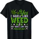 Yes I Smell Like Weed You Smell Like You Missed Out Cannabis T-Shirt (Gray, M)