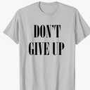 Don't Give Up T-Shirt T-Shirt, S