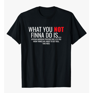 African American Sarcasm What You Not Finna Do Is Phrase T-Shirt, 2XL African American Sarcasm What You Not Finna Do Is Phrase T-Shirt, 2XL