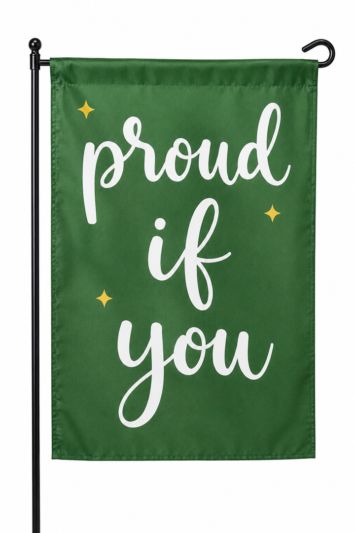 Inspirational Garden Flag – "Proud of You" Decorative Outdoor Flag, Green Double-Sided Yard Flag for Garden, Lawn, Porch & Patio, Holiday Home Decor (Flag Only)