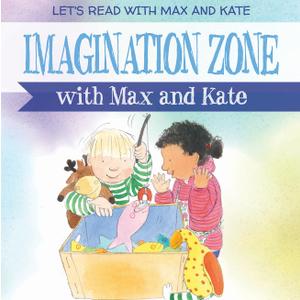 Imagination Zone with Max and Kate (Let's Read With Max and Kate)