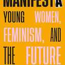 Manifesta (20th Anniversary Edition, Revised and Updated with a New Preface): Young Women, Feminism, and the Future