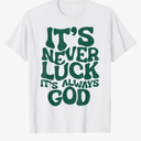 It's Never Luck It's Always God T-Shirt (Size S, White)