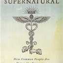 Becoming Supernatural: How Common People Are Doing the Uncommon