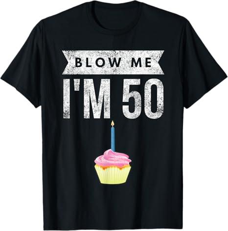 Blow Me I'm 50 Pun Fifty Birthday Gag Gift Saying TShirt, Size L