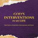 God's Interventions in My Life: Short Stories of Inspiration, Encouragement and Humor