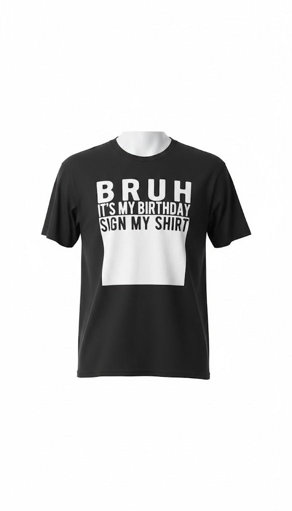 Bruh It's My Birthday Sign My Shirt Birthday TShirt Size M