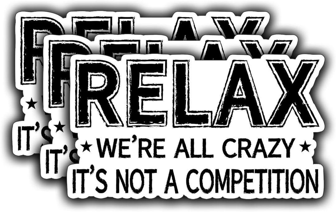 3Pcs Relax We're All Crazy It's Not A Competition Funny Quotes Vinyl Stickers Durable for Laptops Water Bottles Phones Tumblers Notebooks Cars Mugs Size 3 x 1.7 Inch