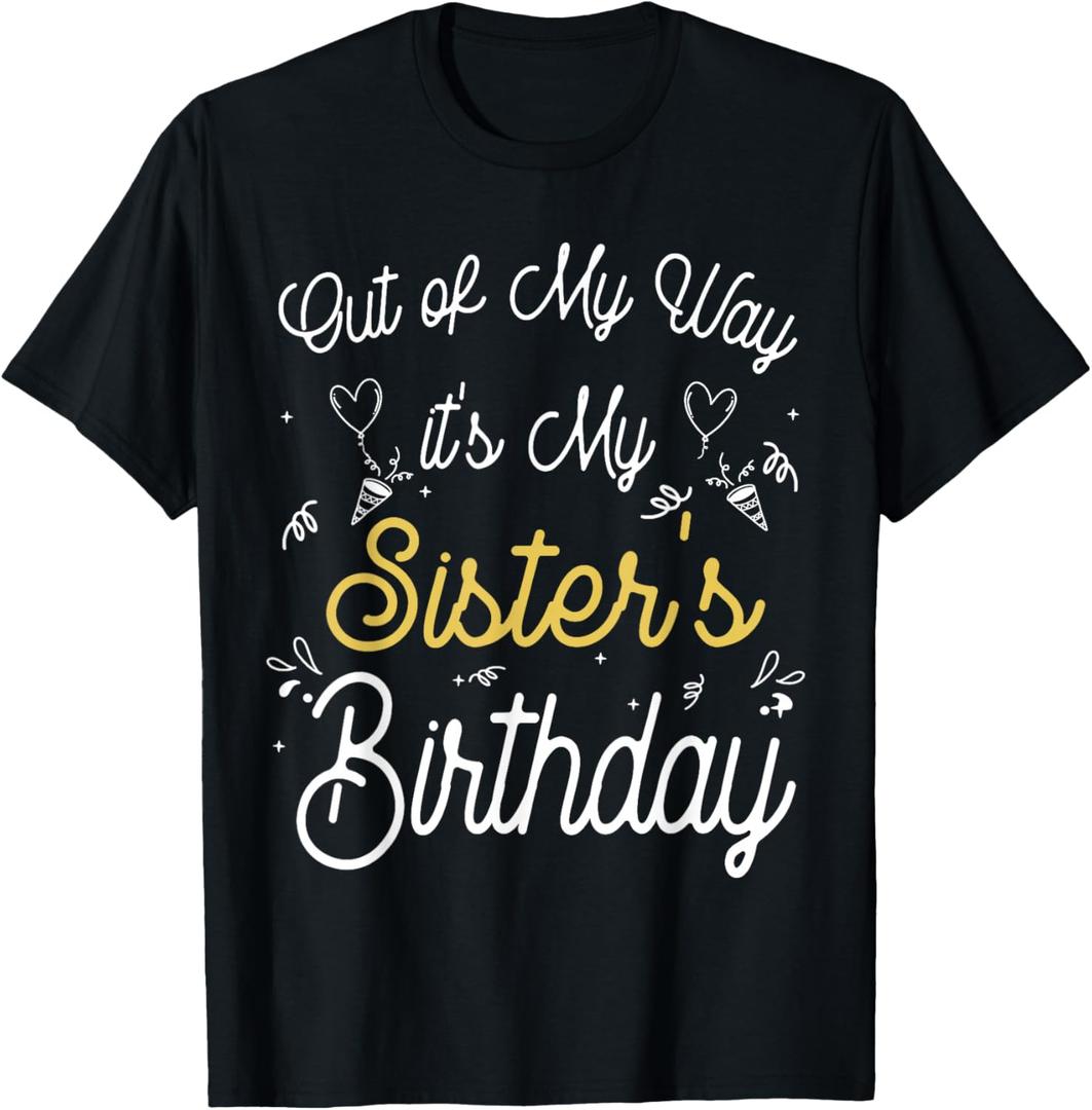 Out of my way it's my Sister's birthday T-Shirt, Size S