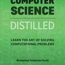 Computer Science Distilled: Learn the Art of Solving Computational Problems