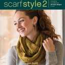 Scarf Style 2: Innovative to Traditional, 26 Fresh Designs to Knit