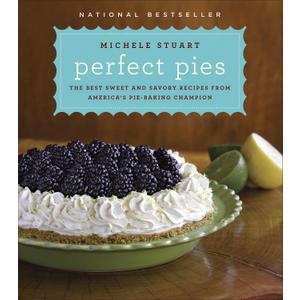 Perfect Pies: The Best Sweet and Savory Recipes from America's Pie-Baking Champion: A Cookbook