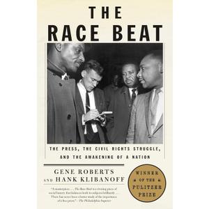 The Race Beat: The Press, the Civil Rights Struggle, and the Awakening of a Nation (Pulitzer Prize Winner) (Vintage)