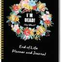 End of Life Planner, I'm Dead Now What, Last Wishes Notebook, End Of Life Planner Organizer Binder Notebook for Final Wishes, Funeral Planning & Important Affairs