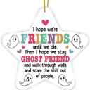 Friend Gifts for Women, Gifts for Best Friend Bestie Soul Sister BFF Birthday Christmas, I Hope We are Friends Until We Die Ghost Star Shaped Acrylic Ornament Keepsake