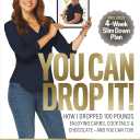 You Can Drop It!: How I Dropped 100 Pounds Enjoying Carbs, Cocktails & Chocolate–and You Can Too!