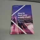 How to hack your supply chain: Breaking today, building tomorrow