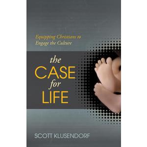The Case for Life: Equipping Christians to Engage the Culture