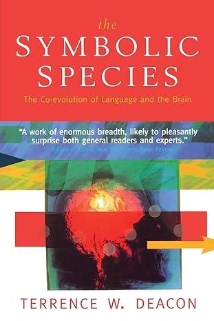 The Symbolic Species: The Co-evolution of Language and the Brain by Terrence W. Deacon (Author) - Paperback