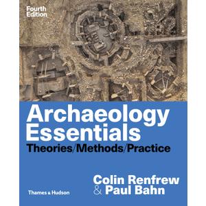 Archaeology Essentials: Theories / Methods / Practice