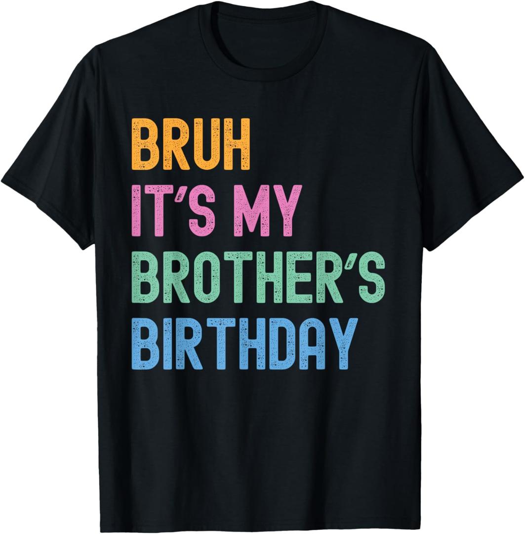 Bruh It's My Brother's Birthday Bro Funny Family Bday Party T-ShirtXS