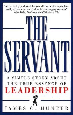 The Servant: A Simple Story About the True Essence of Leadership
