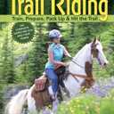 Trail Riding: Train, Prepare, Pack Up & Hit the Trail (Book)