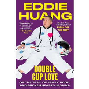 Double Cup Love: On the Trail of Family, Food, and Broken Hearts in China