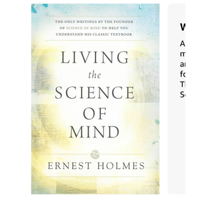 LIVING THE SCIENCE OF MIND: The Only Writings by the Founder of SCIENCE OF MIND to Help You Understand His Classic Textbook
