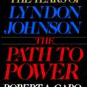 The Years of Lyndon Johnson: The Path to Power